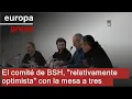 El comité de BSH se muestra "relativamente optimista" tras el anuncio de una mesa a tres