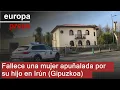 Fallece una mujer apuñalada por su hijo en Irún (Gipuzkoa)