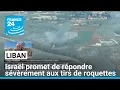 Liban : Israël promet de répondre sévèrement aux tirs de roquettes • FRANCE 24