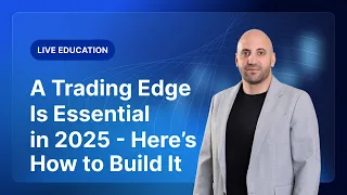 A Trading Edge Is Essential in 2025 - Here’s How to Build It - XM Live Education