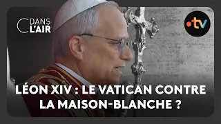 Léon XIV : le Vatican contre la Maison-Blanche ? - C dans l’air - 09.05.2025