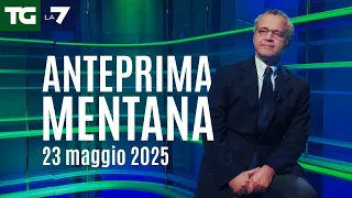 L&#39;anteprima di Mentana del Tg La7 del 23 maggio 2025
