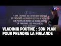 Vladimir Poutine : son plan pour prendre la Finlande｜LCI