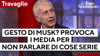 Travaglio sul Nove:  &quot;Musk? Saluto fascista per provocare i media e non parlare di cose serie&quot;