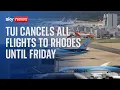 Greece wildfires: TUI cancels outbound flights to Rhodes up to 28 July