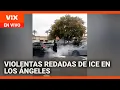Reportan violentas redadas de agentes enmascarados de ICE en Los Ángeles