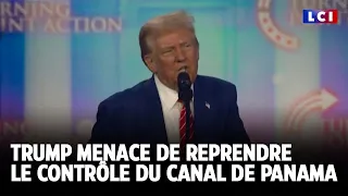 Donald Trump menace de reprendre le contrôle du canal de Panama｜LCI