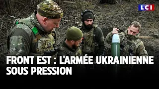 Front est : l&#39;armée ukrainienne sous pression｜LCI