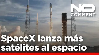 NO COMMENT: SpaceX lanza otra serie de satélites al espacio