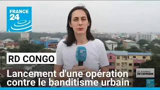 RD Congo: lancement d&#39;une opération contre le banditisme urbain • FRANCE 24