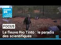 RIO TINTO LIMITED - Vivre comme sur Mars : en Espagne, le fleuve Rio Tinto est le paradis des scientifiques • FRANCE 24