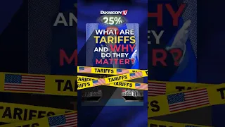 What Are Tariffs &amp; Why Do They Matter?