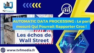 AUTOMATIC DATA PROCESSING INC. AUTOMATIC DATA PROCESSING : Le pari mesuré Qui Pourrait Rapporter Gros ! | Bertola - Les Échos de WS