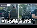 El momento en que un inmigrante es sacado a la fuerza de su auto y detenido por agentes del FBI