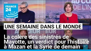 La colère des sinistrés de Mayotte, un verdict pour l&#39;histoire à Mazan et la Syrie de demain