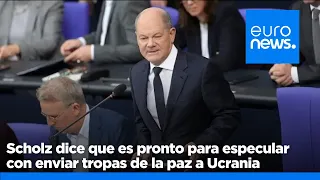 Scholz dice que es pronto para especular con enviar tropas de mantenimiento de la paz a Ucrania