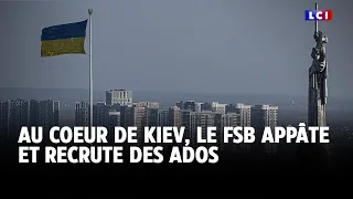 Au coeur de Kiev, le FSB appâte et recrute des ados｜LCI