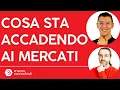 Cosa sta accadendo ai mercati? Lo chiediamo a Filippo Angeloni