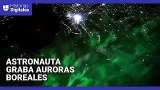 Astronauta graba increíbles imágenes de auroras boreales desde el espacio