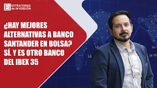 BANCO SANTANDER ¿Hay mejores alternativas a Banco Santander en bolsa? &quot;Sí. Y es otro banco del Ibex 35&quot;