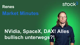 NVIDIA Renes Market Minutes - NVidia, SpaceX, DAX &amp; Co! Alles im grünen Bereich!
