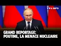 Grand reportage : Poutine, la menace nucléaire｜LCI