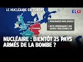 Nucléaire : bientôt 25 pays armés de la bombe ?｜LCI