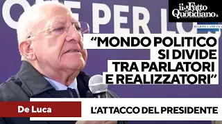 De Luca attacca: &quot;Mondo politico si divide tra parlatori e realizzatori, noi parliamo meno per fare&quot;