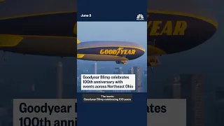 GOODYEAR Goodyear Blimp celebrates 100th anniversary with events across Northeast Ohio
