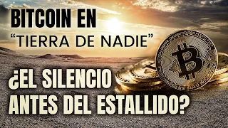 BITCOIN BITCOIN en “Tierra de Nadie”… ¿El SILENCIO Antes del ESTALLIDO?