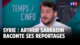 &quot;Des portes fermées pendant un demi-siècle&quot; : Arthur Sarradin raconte ses reportages en Syrie｜LCI