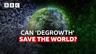 Could &#39;degrowth&#39; save the world? | BBC News