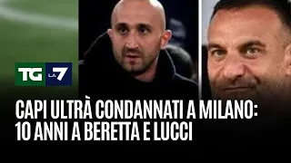 ULTRA Capi ultrà condannati a Milano: 10 anni a Beretta e Lucci
