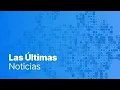 Últimas noticias | 22 marzo - Tarde