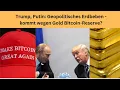 Trump, Putin: Geopolitisches Erdbeben - kommt wegen Gold Bitcoin-Reserve? Videoausblick