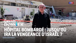 Le Grand Dossier - Hôpital bombardé : jusqu&#39;où ira la vengeance d&#39;Israël ?｜LCI