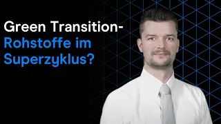 TRANSITION SHARES Green Transition - Rohstoffe im Superzyklus?