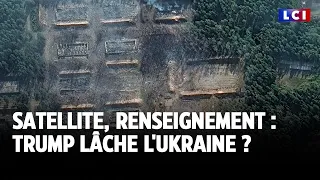 Satellite, renseignement : Trump lâche l&#39;Ukraine ?｜LCI