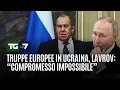 Truppe europee in Ucraina, Lavrov: “Compromesso impossibile”