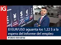 El EUR/USD intenta sostener los 1,22 DÓLARES a la espera del informe del  EMPLEO | Repaso de Forex