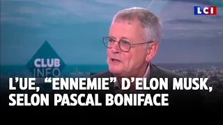 ELON AB [CBOE] Pour Elon Musk, &quot;l&#39;Union européenne est une ennemie&quot;, analyse Pascal Boniface｜LCI