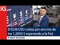 El EUR/USD cotiza por encima de los 1,2050 DÓLARES esperando a la FED | Repaso de Forex