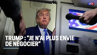 Trump : &quot;je n&#39;ai plus envie de négocier&quot; ｜LCI