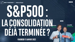 S&amp;P500 : La consolidation déjà terminée ? - 100% Marchés - soir - 17/01/2025