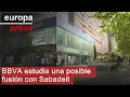 BBVA estudia una posible fusión con Sabadell, que está analizando la propuesta