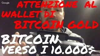 BITCOIN GOLD Bitcoin verso i 10.000$ e Bitcoin Gold Critical Warning