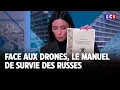 Face aux drones, le manuel de survie des Russes｜LCI