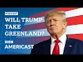 Will Donald Trump really take Canada and Greenland? | BBC Americast