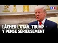 Lâcher l'OTAN, Trump y pense sérieusement｜LCI