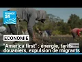 Le retour de "America first" : énergie, tarifs douaniers, expulsion de migrants • FRANCE 24